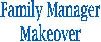 Family Manager
Makeover
