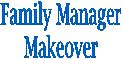 Family Manager
Makeover
